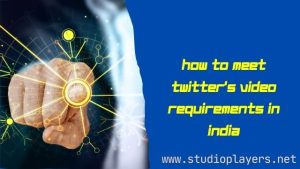 How to Meet Twitter's Video Requirements in India