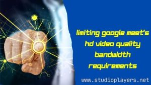 Limiting Google Meet's HD Video Quality Bandwidth Requirements