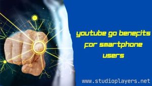 YouTube Go Benefits For Smartphone Users