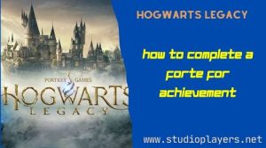 Hogwarts Legacy How To Complete A Forte for Achievement