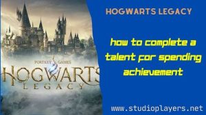 Hogwarts Legacy How To Complete A Talent for Spending Achievement