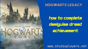 Hogwarts Legacy How To Complete Demiguise Dread Achievement