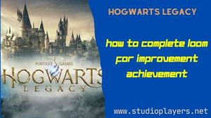 Hogwarts Legacy How To Complete Loom for Improvement Achievement