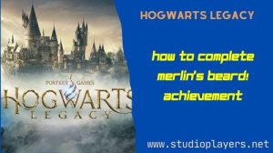 Hogwarts Legacy How To Complete Merlin's Beard! Achievement