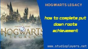 Hogwarts Legacy How To Complete Put Down Roots Achievement