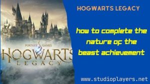 Hogwarts Legacy How To Complete The Nature of the Beast Achievement