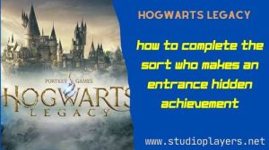 Hogwarts Legacy How To Complete The Sort Who Makes an Entrance Hidden Achievement