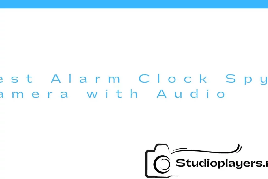 Best Alarm Clock Spy Camera with Audio