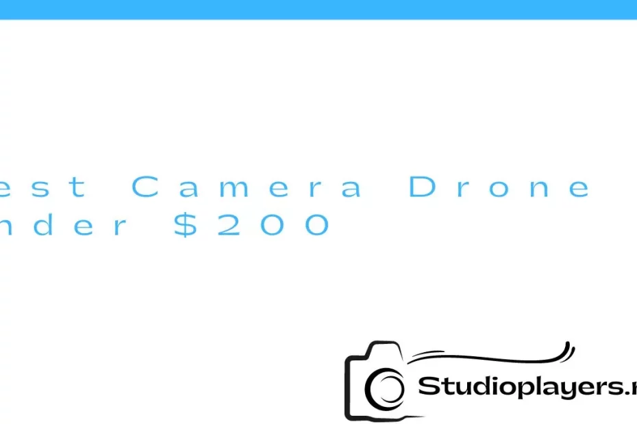 Best Camera Drone Under $200