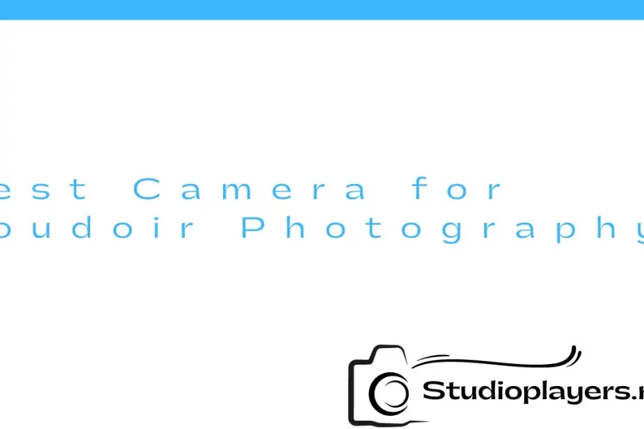 Best Camera for Boudoir Photography