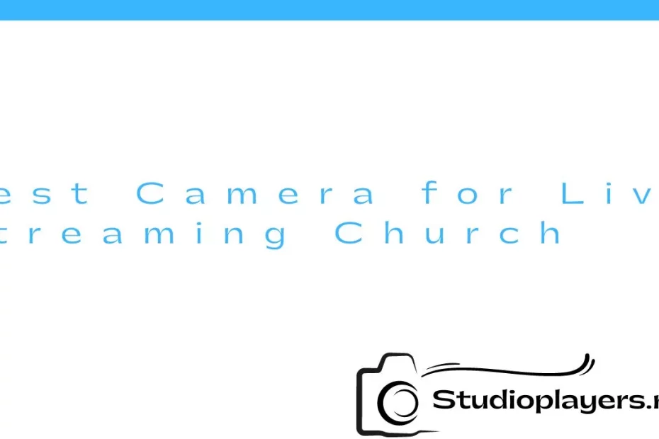 Best Camera for Live Streaming Church