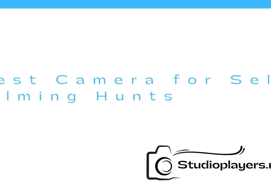 Best Camera for Self Filming Hunts