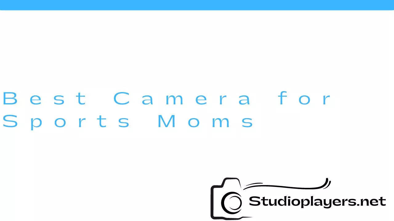 Best Camera for Sports Moms