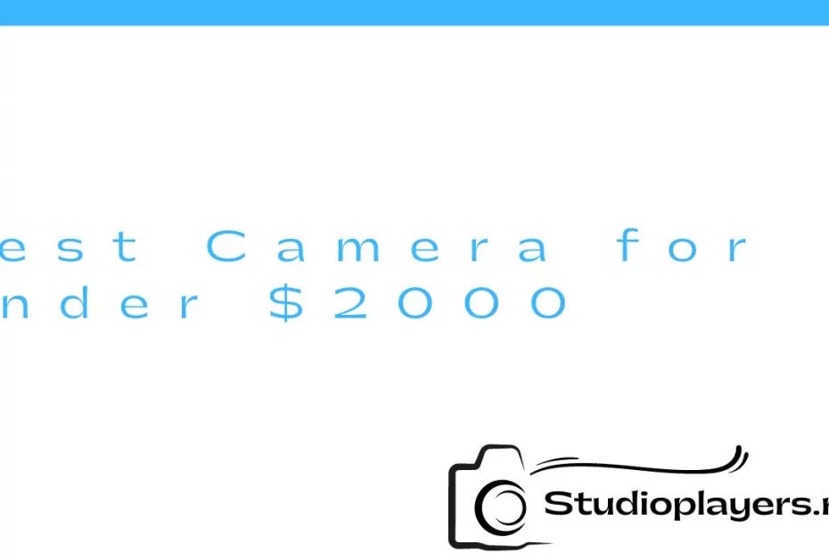 Best Camera for Under $2000