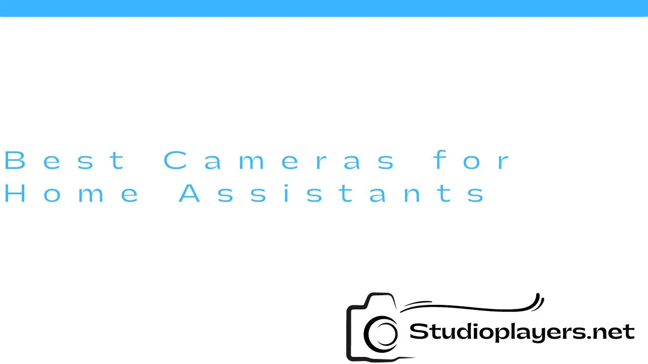 Best Cameras for Home Assistants