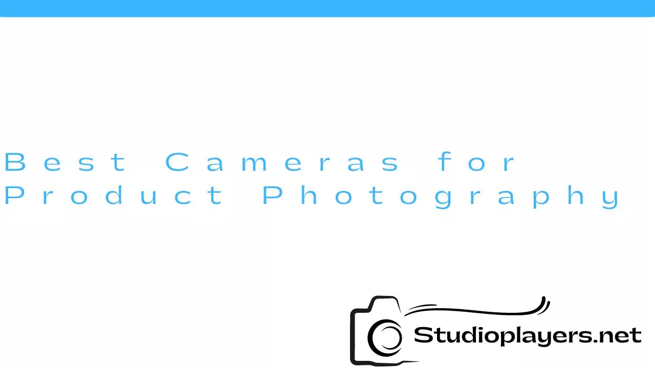 Best Cameras for Product Photography