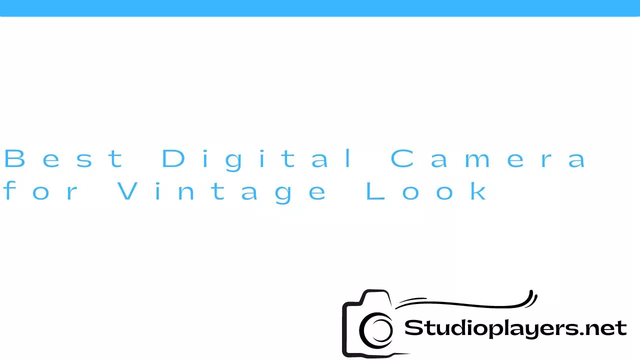 Best Digital Camera for Vintage Look