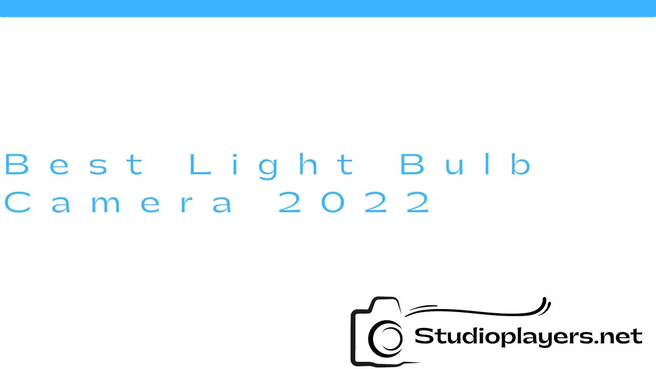 Best Light Bulb Camera 2022