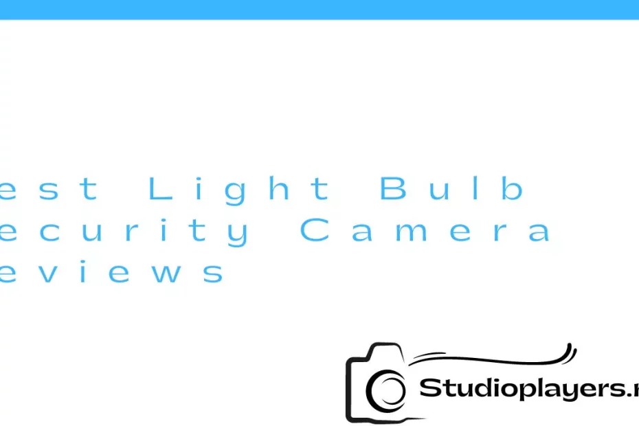Best Light Bulb Security Camera Reviews