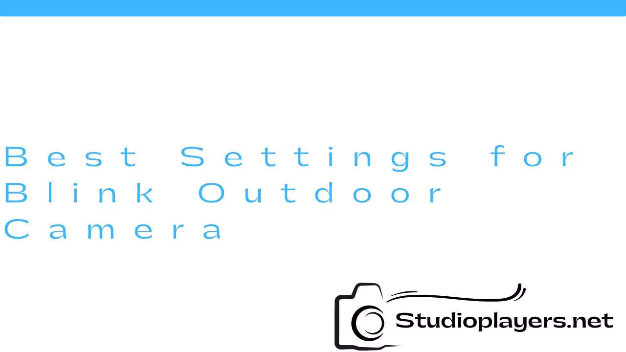 Best Settings for Blink Outdoor Camera