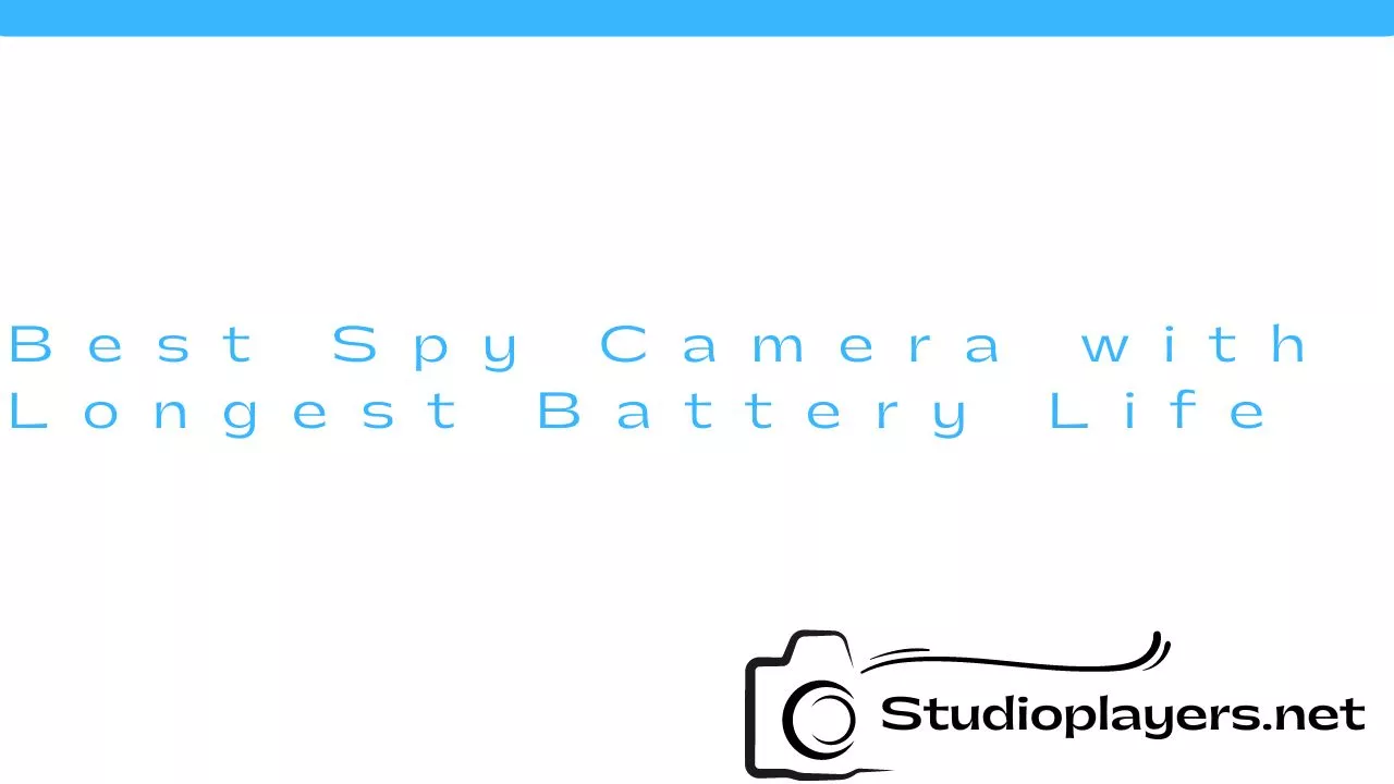Best Spy Camera with Longest Battery Life