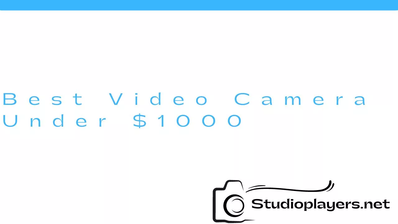 Best Video Camera Under $1000
