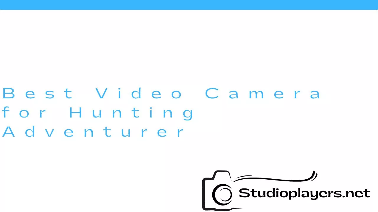 Best Video Camera for Hunting Adventurer