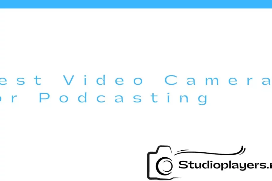 Best Video Camera for Podcasting