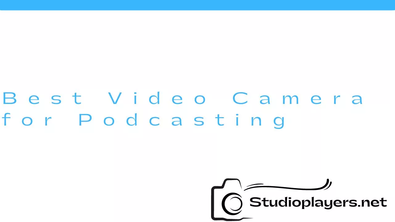 Best Video Camera for Podcasting