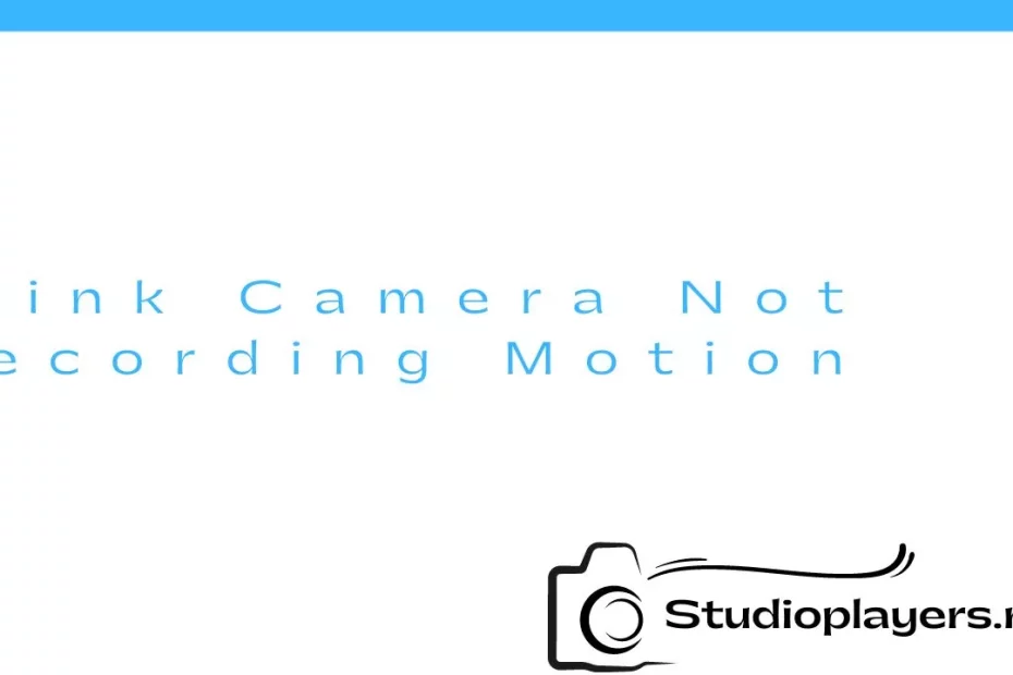 Blink Camera Not Recording Motion