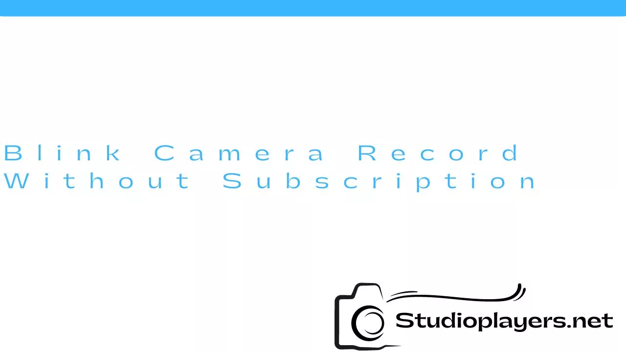 Blink Camera Record Without Subscription