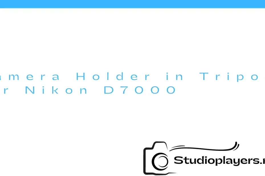 Camera Holder in Tripod for Nikon D7000