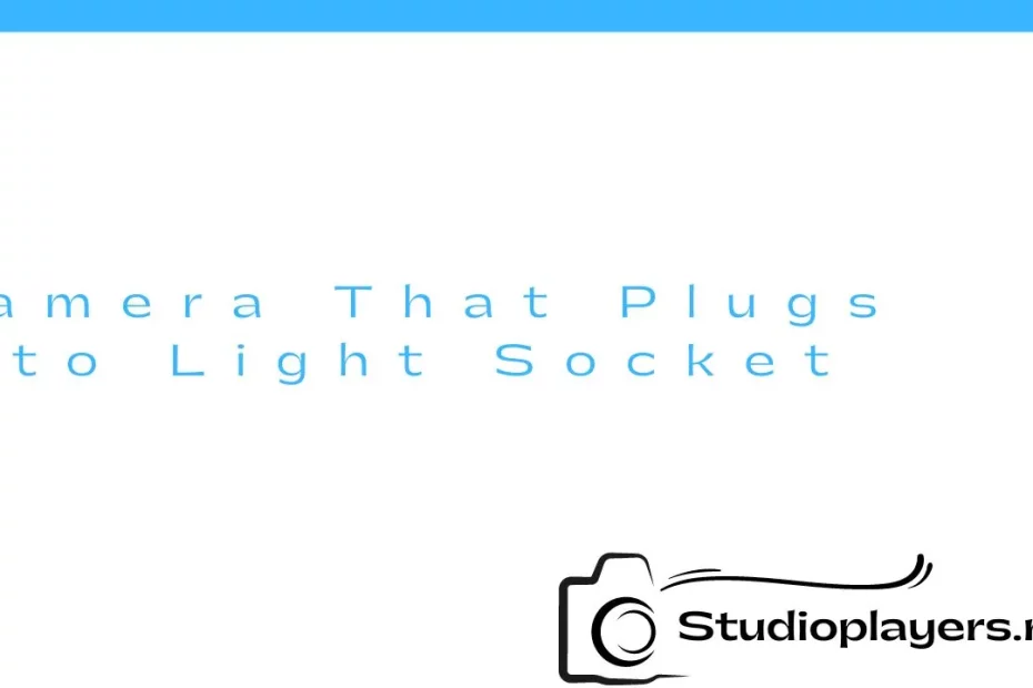 Camera That Plugs into Light Socket