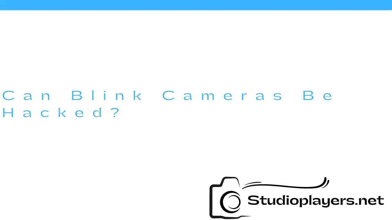 Can Blink Cameras Be Hacked?