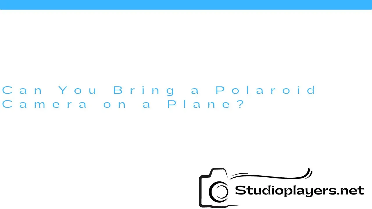 Can You Bring a Polaroid Camera on a Plane?