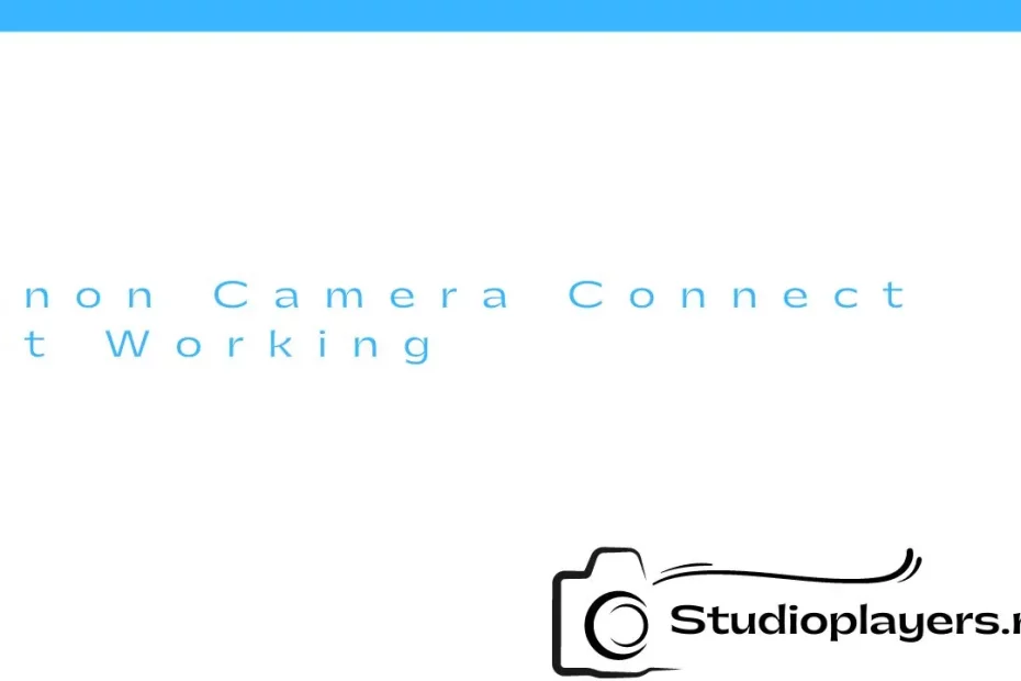 Canon Camera Connect Not Working