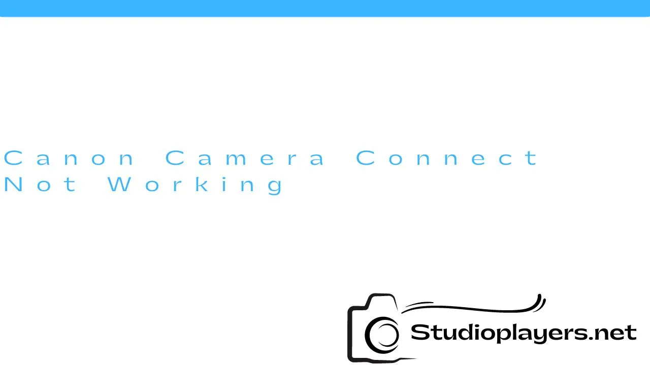 Canon Camera Connect Not Working