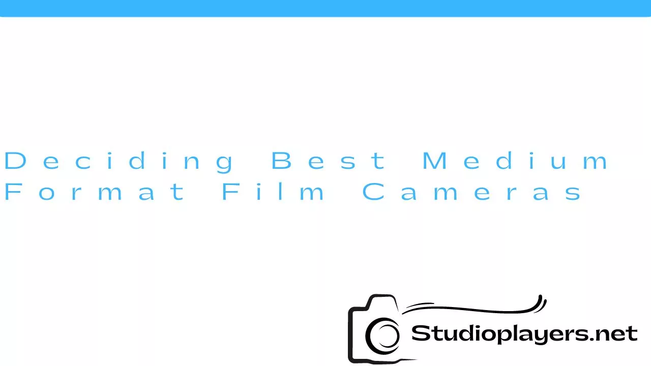 Deciding Best Medium Format Film Cameras