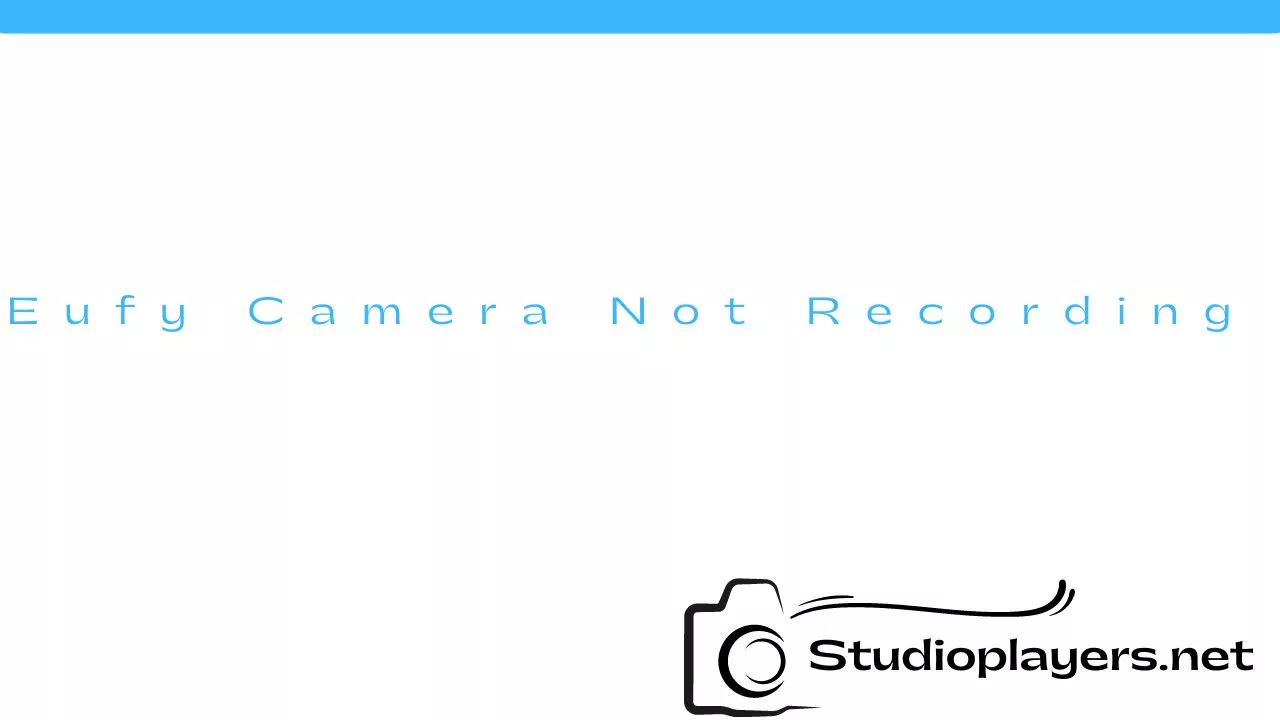 Eufy Camera Not Recording Events How to Fix It Studio Players