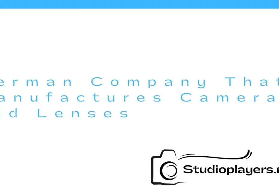 German Company That Manufactures Cameras and Lenses