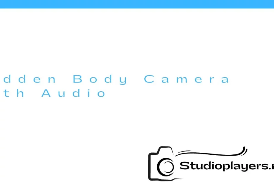 Hidden Body Camera with Audio