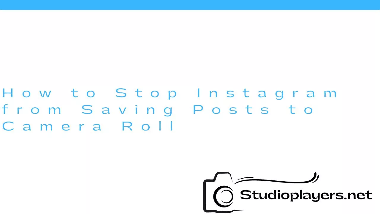 How to Stop Instagram from Saving Posts to Camera Roll