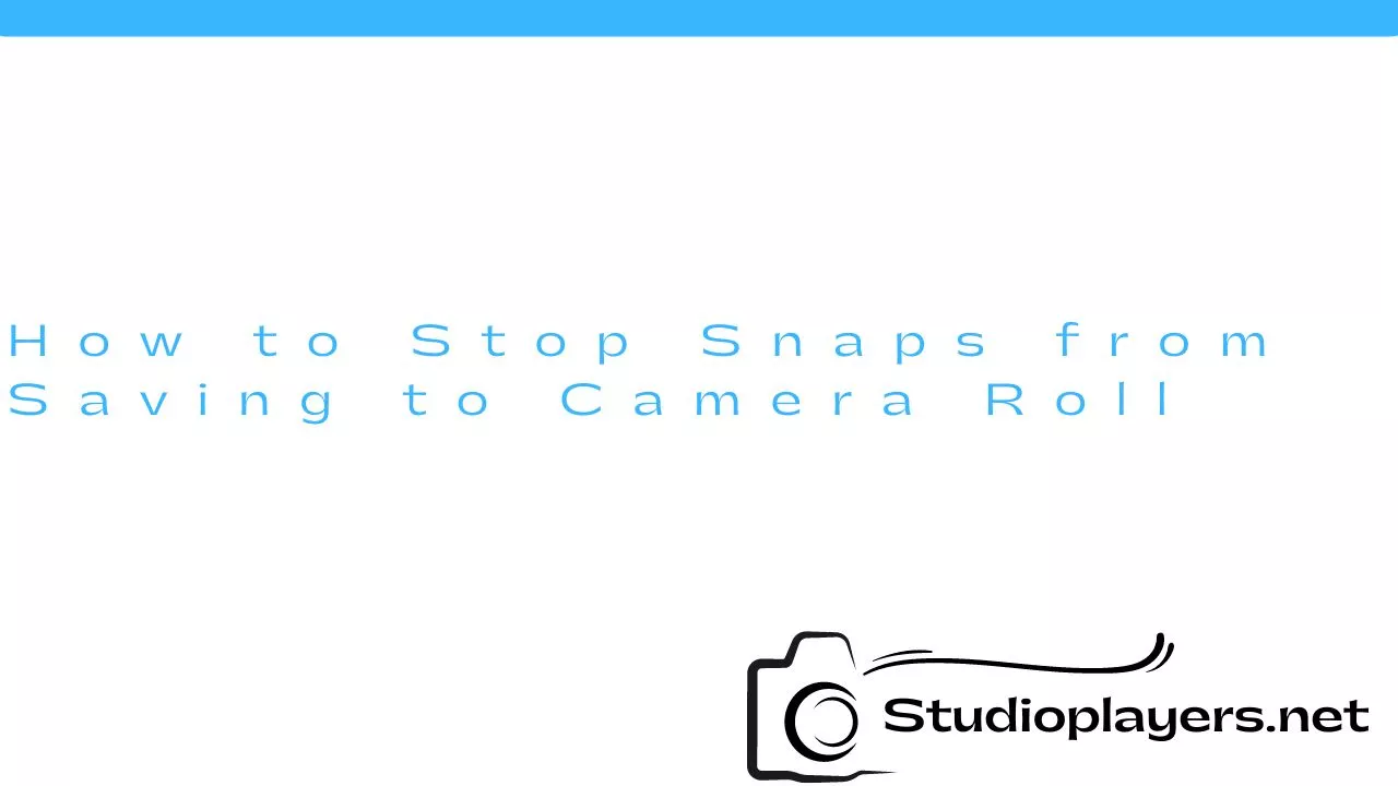 How to Stop Snaps from Saving to Camera Roll