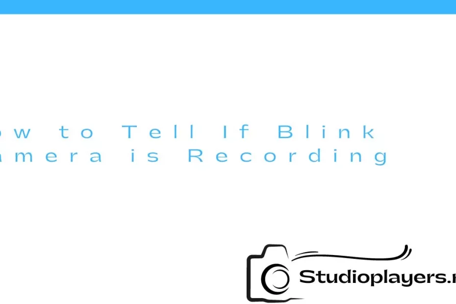 How to Tell If Blink Camera is Recording