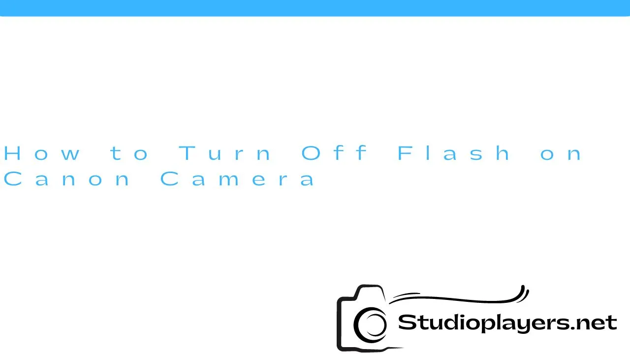 How to Turn Off Flash on Canon Camera