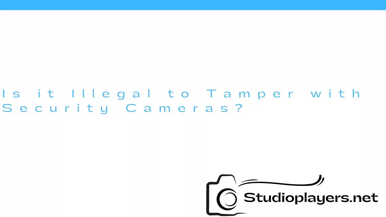 Is it Illegal to Tamper with Security Cameras?