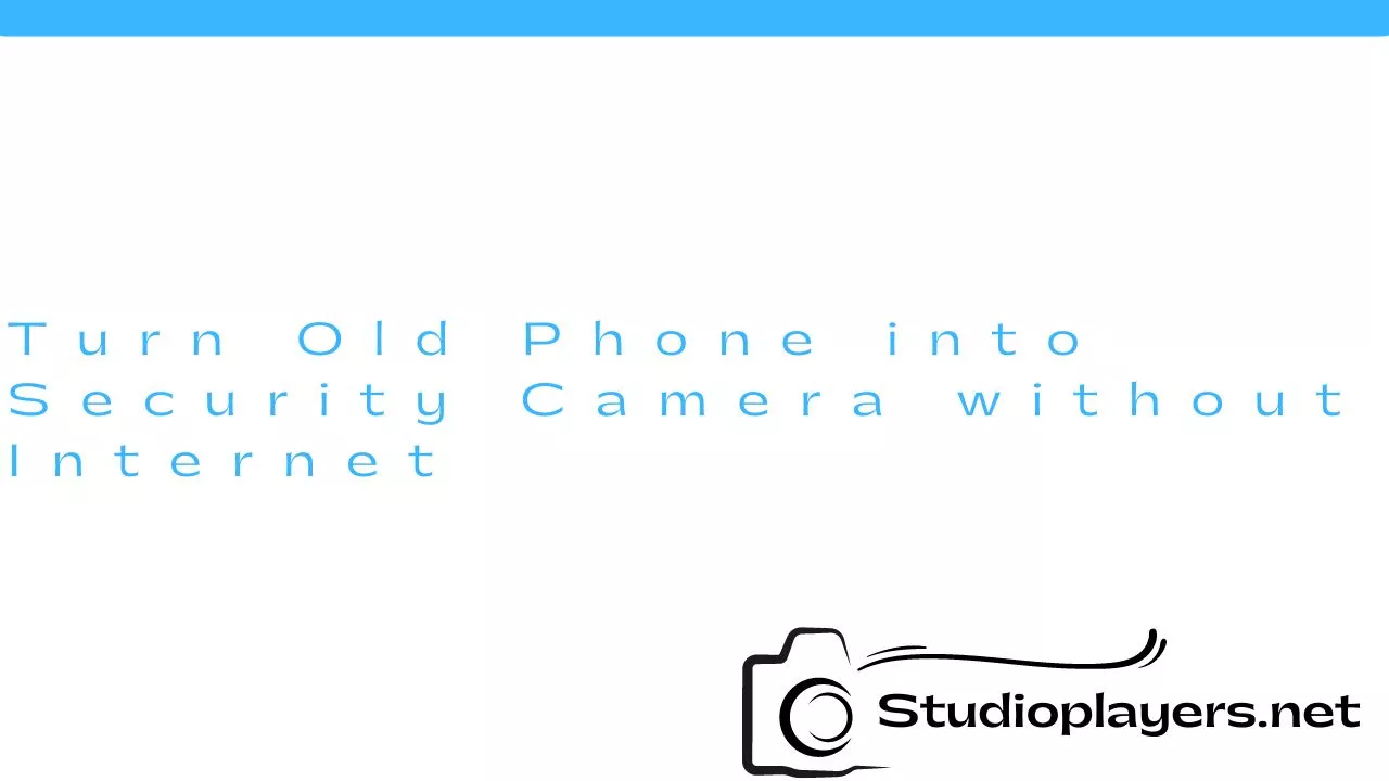 Turn Old Phone into Security Camera without Internet